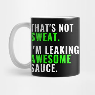 That's Not Sweat I'm Leaking Awesome Sauce T-Shirt, Gym Fitness Sports Tees Mug